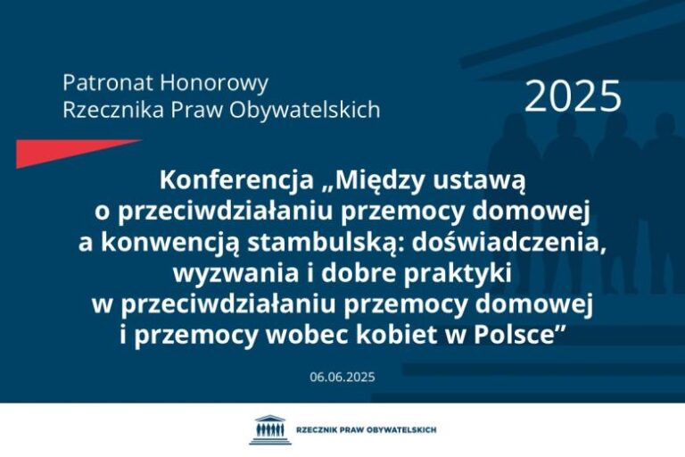 Konferencja „Między ustawą o przeciwdziałaniu przemocy domowej a konwencją stambulską: doświadczenia, wyzwania i dobre praktyki w przeciwdziałaniu przemocy domowej i przemocy wobec kobiet w Polsce”.
