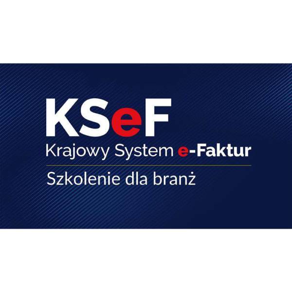ZAPROSZENIA NA SZKOLENIE „KSeF – szkolenia dla branży